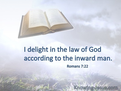 I delight in the law of God according to the inward man.
